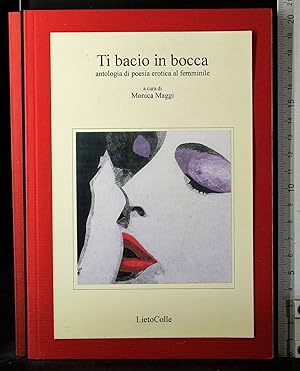 Immagine del venditore per Ti bacio in bocca. Antologia di poesia erotica al femminile (Il delta di Venere) venduto da Cartarum