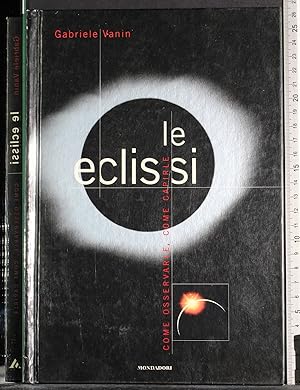 Image du vendeur pour Le eclissi. Come osservarle, come capirle mis en vente par Cartarum