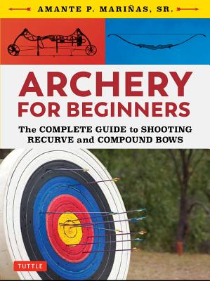 Immagine del venditore per Archery for Beginners: The Complete Guide to Shooting Recurve and Compound Bows (Paperback or Softback) venduto da BargainBookStores