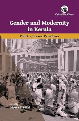 Seller image for Gender and Modernity in Kerala: Politics, Praxes, Paradoxes [Soft Cover ] for sale by booksXpress