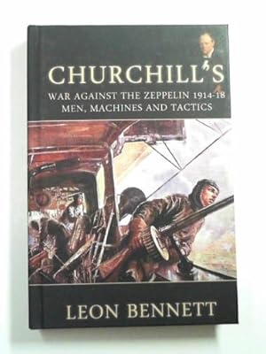 Bild des Verkufers fr Churchill's war against the Zeppelin 1914-18: men, machines and tactics zum Verkauf von Cotswold Internet Books