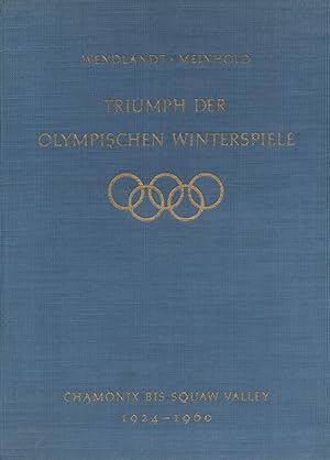 Triumph der olympischen Winterspiele : Chamonix bis Squaw Valley 1924 - 1960. Wendlandt ; Meinhold