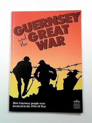 Seller image for Guernsey and the Great War: how Guernsey people were involved in the 1914-18 war for sale by Cotswold Internet Books