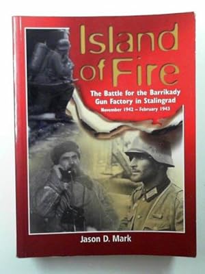 Image du vendeur pour Island of fire: the battle for the Barrikady Gun Factory in Stalingrad, November 1942-February 1943 mis en vente par Cotswold Internet Books
