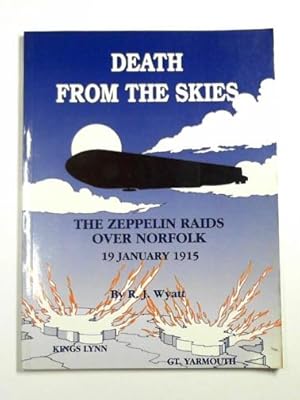 Seller image for Death from the skies: the Zeppelin raids over Norfolk, 19 January 1915 for sale by Cotswold Internet Books