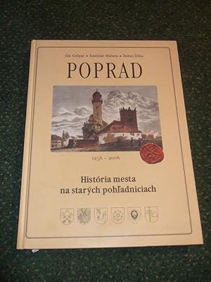 POPRAD: Historia Mesta Na Starych Pohl'adniciach / History of the Old Town on Postcards 1256-2006...