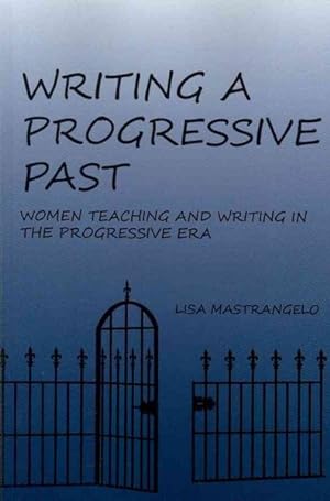 Seller image for Writing a Progressive Past : Women Teaching and Writing in the Progressive Era for sale by GreatBookPrices