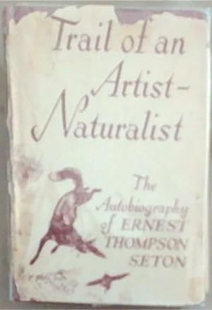 Trail Of An Artist-Naturalist: The Autobiography of Ernest Thompson Seton
