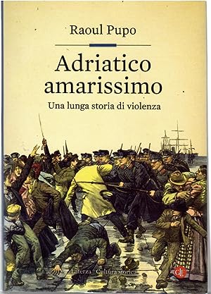 Adriatico Amarissimo. Una Lunga Storia Di Violenza