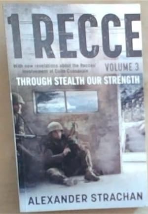 Seller image for 1 Recce - Through Stealth Our Strength: With new revelations about the Recces' involvement at Cuito Cuanavale (Volume 3) for sale by Chapter 1
