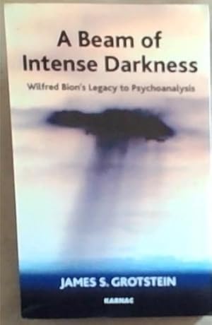 Bild des Verkufers fr A Beam of Intense Darkness: Wilfred Bion's Legacy to Psychoanalysis zum Verkauf von Chapter 1