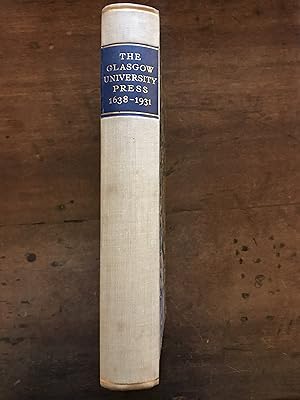 Imagen del vendedor de THE GLASGOW UNIVERSITY PRESS 1638-1931 WITH SOME NOTES ON SCOTTISH PRINTING IN THE LAST THREE HUNDRED YEARS a la venta por Haddington Rare Books