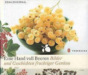 Bild des Verkufers fr Eine Hand voll Beeren. Bilder und Geschichten fruchtiger Gensse zum Verkauf von Paderbuch e.Kfm. Inh. Ralf R. Eichmann