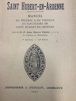 Saint Hubert-en-Ardenne. Manuel du pelerin & du visiteur au sanctuaire de Saint Hubert-en-Ardenne...