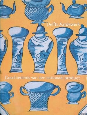 Seller image for Delfts aardewerk: geschiedenis van een nationaal product for sale by Klondyke
