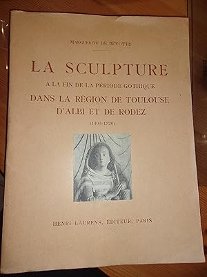 La sculpture à la fin de la période gothique dans la région de Toulouse d'Albi & de Rodez (1400-1...