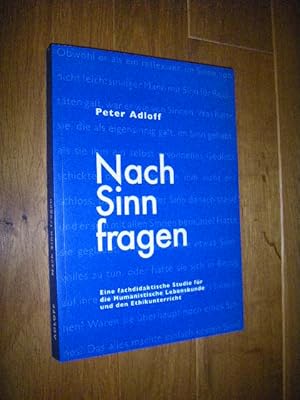 Nach Sinn fragen. Eine fachdidktische Studie für die Humanistische Lebenskunde und den Ethikunter...