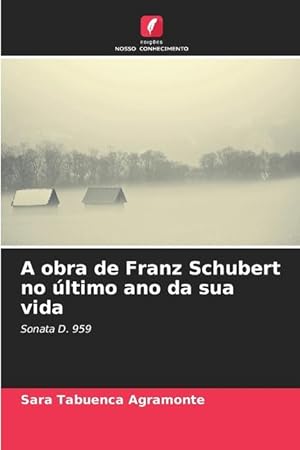 Bild des Verkufers fr A obra de Franz Schubert no ltimo ano da sua vida zum Verkauf von moluna