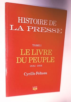 Bild des Verkufers fr Histoire de La Presse. Tome I. Le livre du peuple 1884-1916. Tome II. Le plus grand quotidien franais d Amrique 1916-1984 zum Verkauf von Livresse