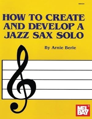 Image du vendeur pour How to Create and Develop a Jazz Sax Solo mis en vente par WeBuyBooks