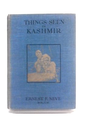 Bild des Verkufers fr Things Seen In Kashmir: A Description Of One Of The Loveliest Countries Of The World, With Its Beautiful Lakes & Rivers; Its Picturesque Town & Country Life. zum Verkauf von World of Rare Books