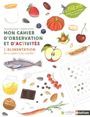 Image du vendeur pour L'alimentation - Cahier d'observation et d'activit?s Colibris - 4/7 ans - Paula Bruzzone mis en vente par Book Hmisphres