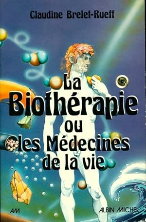 Imagen del vendedor de La bioth?rapie ou les M?decines de la vie - Claudine Brelet-Rueff a la venta por Book Hmisphres