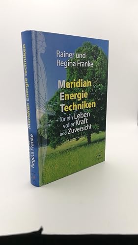 Meridian-Energie-Techniken für ein Leben voller Kraft und Zuversicht / Rainer und Regina Franke