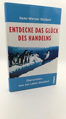 Entdecke das Glück des Handelns Überwinden, was das Leben blockiert / Hans-Werner Rückert