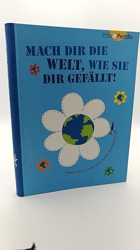 Mach dir die Welt, wie sie dir gefällt! Dieses Buch wird dein Leben verändern / [Text: Anne Farni...