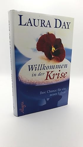 Willkommen in der Krise Ihre Chance für ein neues Leben / Laura Day. Aus dem Amerikan. übers. von...