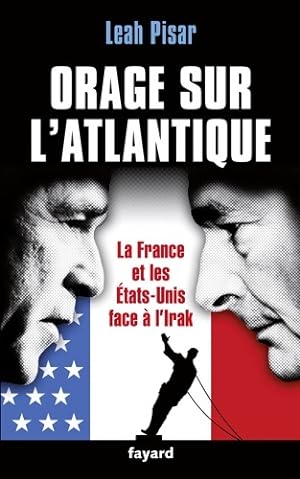 Orage sur l'Atlantique : La France les Etats-Unis face ? l'Irak - Leah Pisar