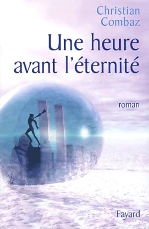 Une heure avant l' ternit  - Christian Combaz