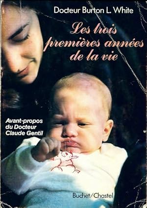 Les trois premi res ann es de la vie - Dr Burton L. White