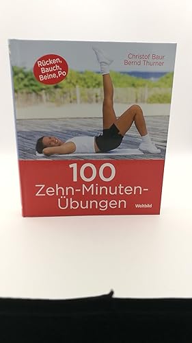 100 Zehn-Minuten-Übungen Rücken, Bauch, Beine, Po] / Christof Baur, Bernd Thurner