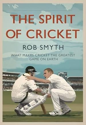 Bild des Verkufers fr The Spirit of Cricket: What Makes Cricket the Greatest Game on Earth zum Verkauf von WeBuyBooks