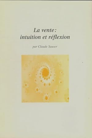 La vente : Intuition et r?flexion - Claude Sauser