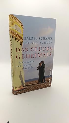 Das Glücksgeheimnis Paare erzählen vom Gelingen ihrer Liebe / Bärbel Schäfer, Monika Schuck. [Mit...