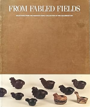Seller image for From Fabled Fields: The Paddock Family Collection of Pre-Columbian Art for sale by LEFT COAST BOOKS