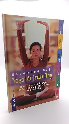 Yoga für jeden Tag Über 50 einfache Übungen für Entspannung, Energie und Wohlbefinden / Rosamund ...
