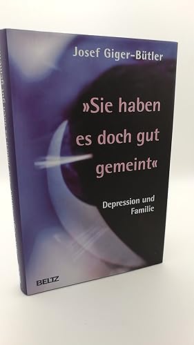 Sie haben es doch gut gemeint Depression und Familie / Josef Giger-Bütler