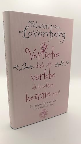 Verliebe dich oft, verlobe dich selten, heirate nie? Die Sehnsucht nach der romantischen Liebe / ...