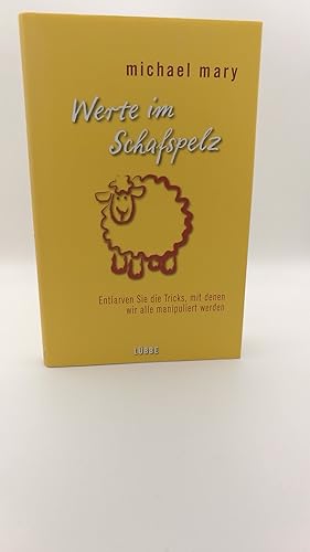Werte im Schafspelz Entlarven Sie die Tricks, mit denen wir alle manipuliert werden / Michael Mary
