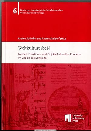 WeltkulturerbeN : Formen, Funktionen und Objekte kulturellen Erinnerns im und an das Mittelalter ...