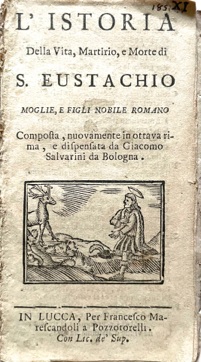 Immagine del venditore per L'istoria della Vita, Martirio e Morte di S. Eustachio. Moglie, e figli nobile romano. Composta, nuovamente in ottava rima, e dispensata da Giacomo Salvarini da Bologna. venduto da LIBRERIA PAOLO BONGIORNO