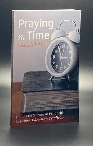 Praying in Time: The Hours & Days in Step with Orthodox Christian Tradition