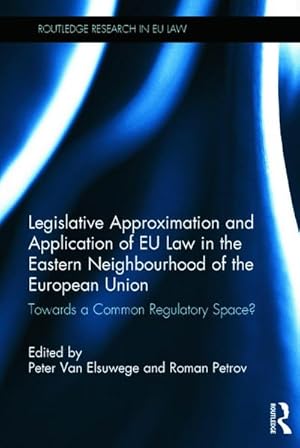 Seller image for Legislative Approximation and Application of EU Law in the Eastern Neighbourhood of the European Union : Towards a Common Regulatory Space? for sale by AHA-BUCH GmbH