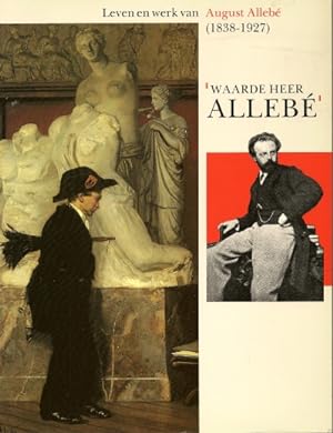 Image du vendeur pour Waarde Heer Alleb'. Leven en werk van August Alleb (1838-1927). mis en vente par Antiquariaat Berger & De Vries