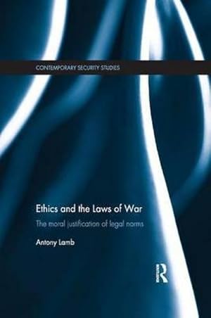 Bild des Verkufers fr Ethics and the Laws of War : The Moral Justification of Legal Norms zum Verkauf von AHA-BUCH GmbH