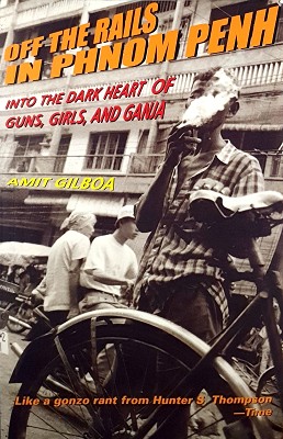 Seller image for Off the Rails in Phnom Penh: Into the Dark Heart of Guns, Girls, and Ganja for sale by Marlowes Books and Music